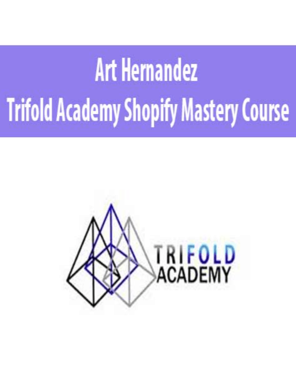 Art Hernandez - Trifold Academy Shopify Mastery Course